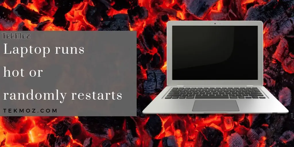 Laptop runs hot or randomly restarts