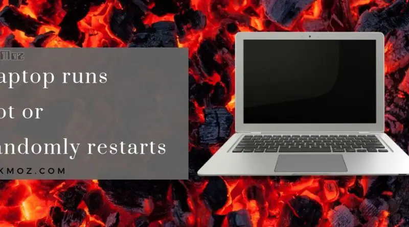 Laptop runs hot or randomly restarts